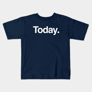 Today. Kids T-Shirt